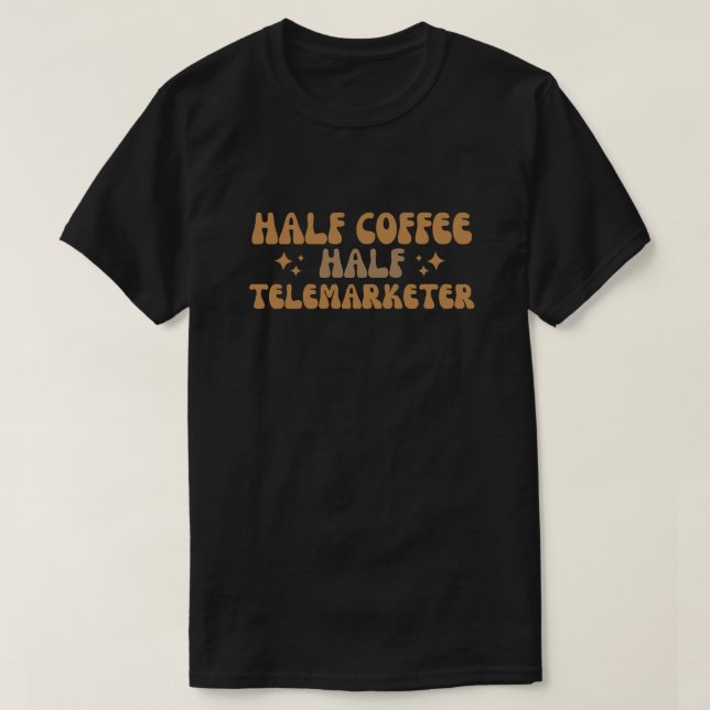 Half coffee half telemarketer T-Shirt (Design Front)