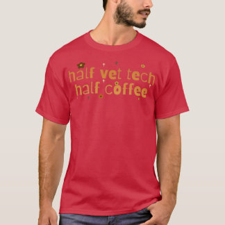 Half Coffee Half Vet Tech 1 T-Shirt