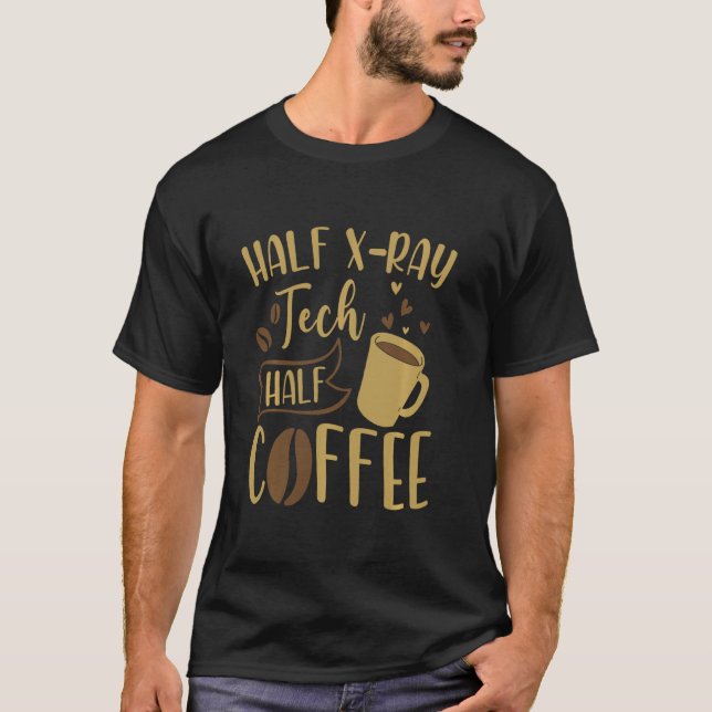 Half Coffee Half Xray Tech  Rad Tech Funny T-Shirt (Front)