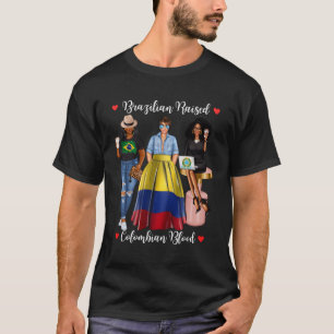 Half Colombian Half Brazilian Raised In Colombia B T-Shirt