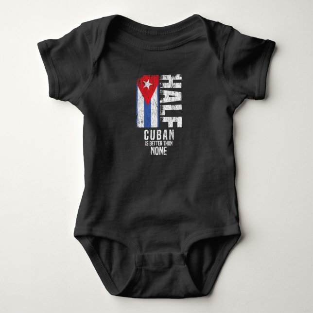 Half Cuban Is Better Than None Funny Cuban Flag Baby Bodysuit (Front)