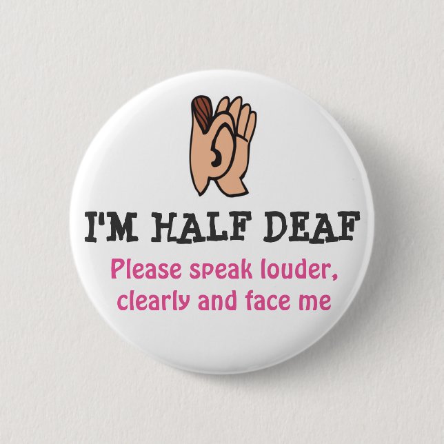 hALF DEAF 6 Cm Round Badge (Front)
