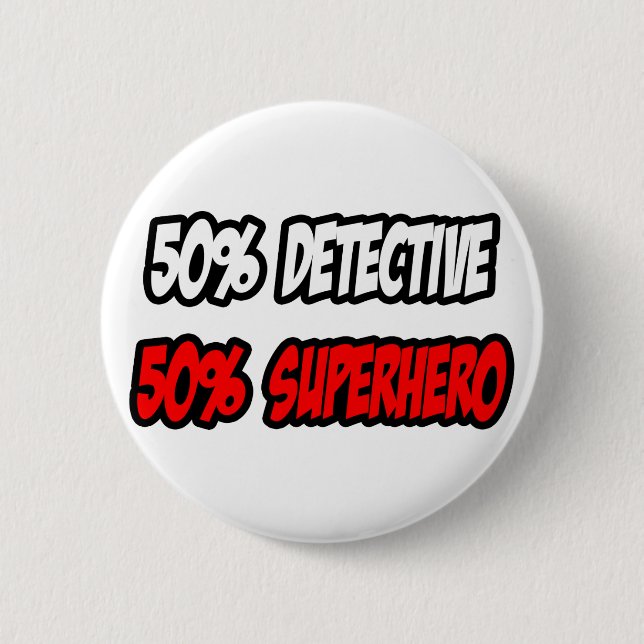 Half Detective...Half Superhero 6 Cm Round Badge (Front)