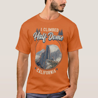 Half Dome Climbersees I Climbed Half Dome Californ T-Shirt