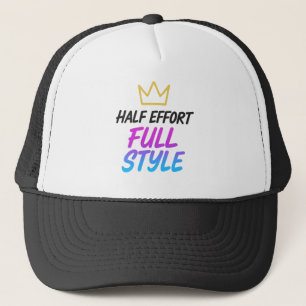 Half Effort Full Style Funny Sarcastic Trucker Hat