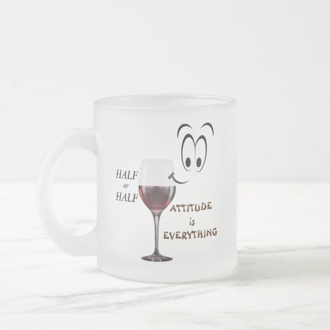 Half Empty Or Half Full?  Attitude Is Everything Frosted Glass Coffee Mug (Left)