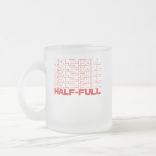 Half Empty or Half Full Optimist Pessimist Frosted Glass Coffee Mug