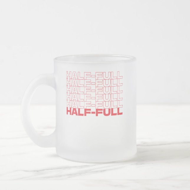 Half Empty or Half Full Optimist Pessimist Frosted Glass Coffee Mug (Left)