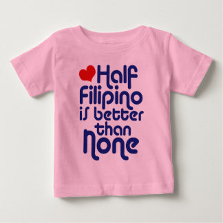 Half Filipino ... Baby T-Shirt