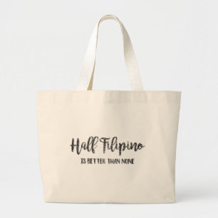 Half Filipino Is Better Than None Large Tote Bag