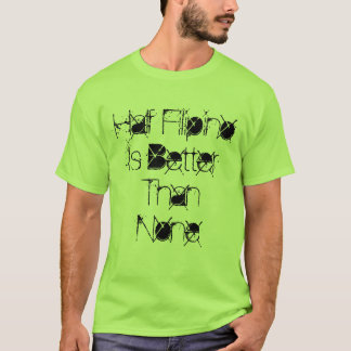 Half Filipino Is Better Than None T-Shirt