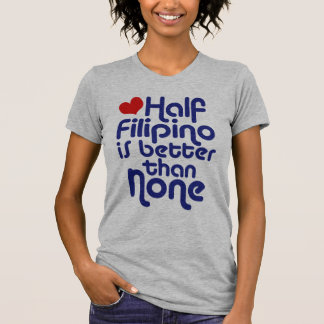 Half Filipino ... T-Shirt