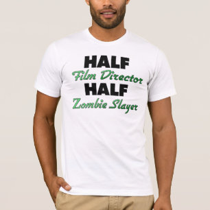 Half Film Director Half Zombie Slayer T-Shirt