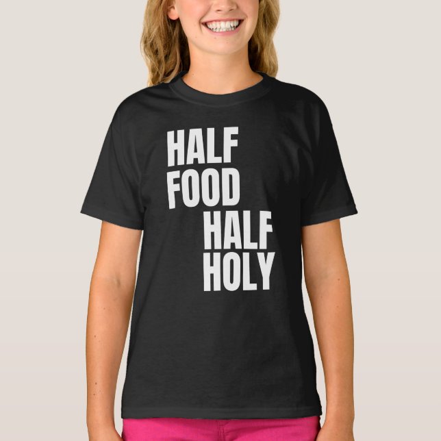 Half Food Half Holy T-Shirt (Front)