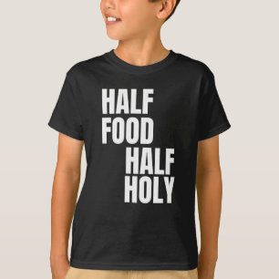 Half Food Half Holy T-Shirt