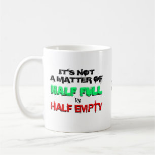 Half full vs half empty coffee mug