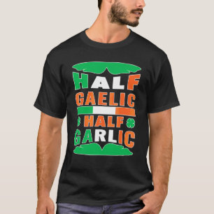 Half Gaelic Half Garlic Ireland Flag Funny St Patr T-Shirt