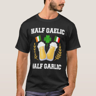 Half Gaelic Half Garlic Irish Italian St Patrick s T-Shirt