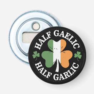 Half Gaelic Half Garlic Irish Italian St. Patricks Bottle Opener