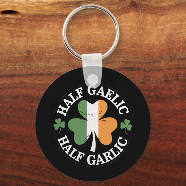 Half Gaelic Half Garlic Irish Italian St. Patricks Key Ring (Front)