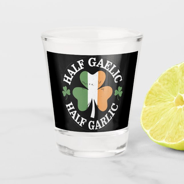 Half Gaelic Half Garlic Irish Italian St. Patricks Shot Glass (Front)