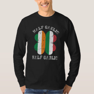 Half Gaelic Half Garlic Italian Irish Saint Patric T-Shirt