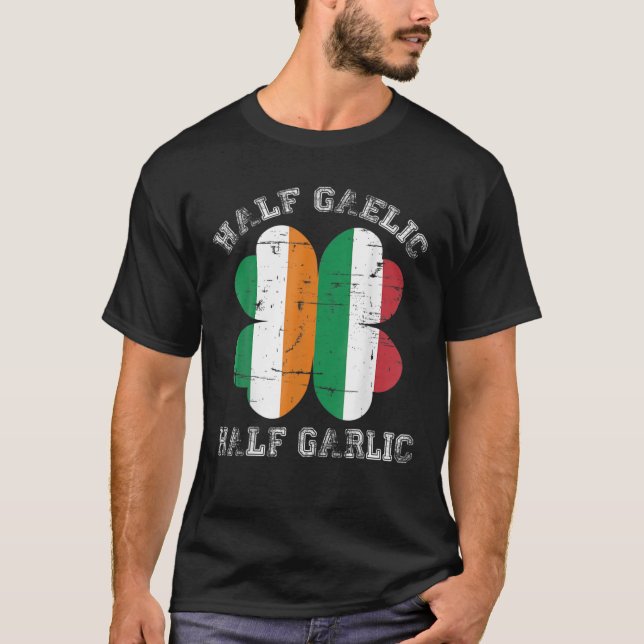 Half Gaelic Half Garlic Italian Irish Saint Patric T-Shirt (Front)
