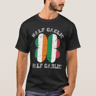 Half Gaelic Half Garlic Italian Irish Saint Patric T-Shirt