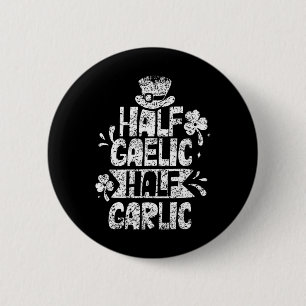 Half Gaelic Half Garlic St. Patricks Day Irish Ire 6 Cm Round Badge