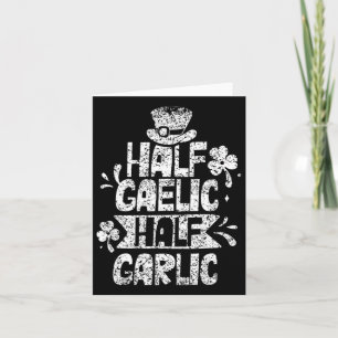 Half Gaelic Half Garlic St. Patricks Day Irish Ire Card