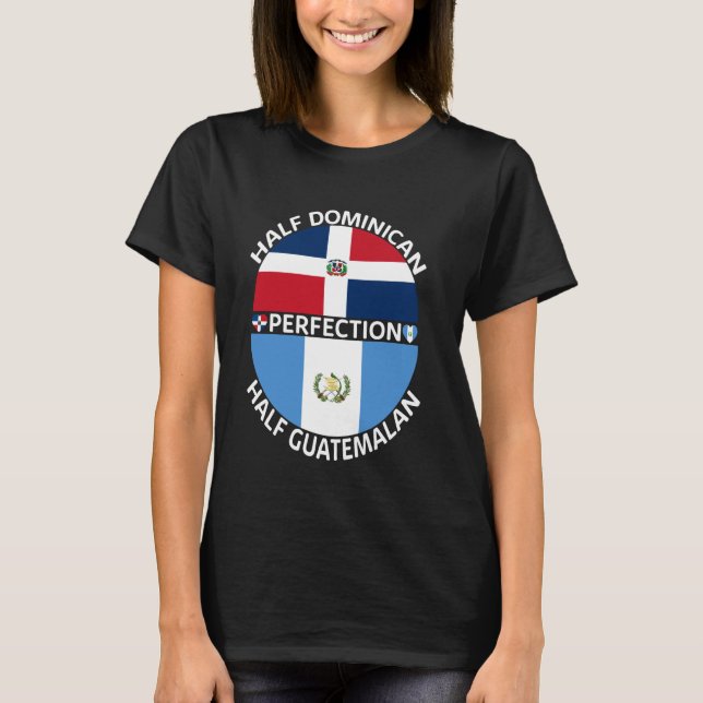 Half Guatemalan Half Dominican Republic Guatemala  T-Shirt (Front)