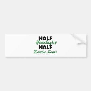 Half Histologist Half Zombie Slayer Bumper Sticker