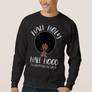 Half Holy Half Hood Pray With Me Don't Play With M Sweatshirt