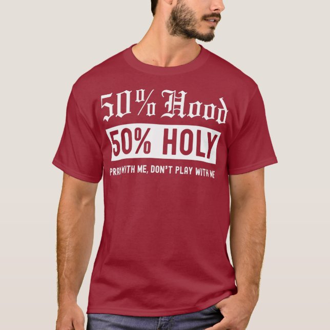 Half Hood Half Holy 50 Per cent Christian Theme T-Shirt (Front)