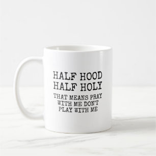 Half Hood Half Holy Funny Christian Coffee Mug