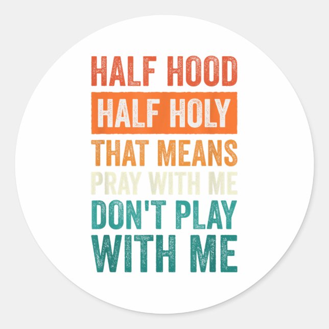 Half Hood Half Holy Means Pray With Me Don't Play  Classic Round Sticker (Front)