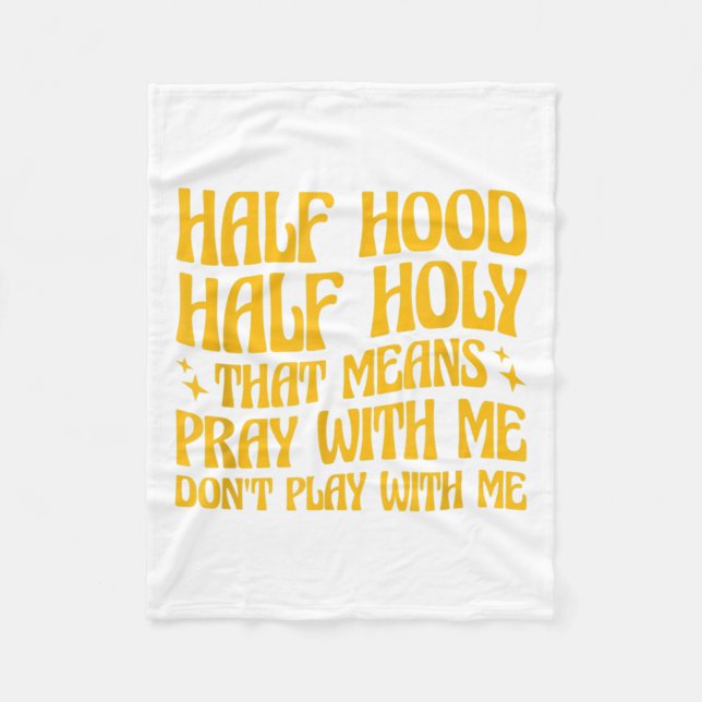 Half Hood Half Holy Means Pray With Me Don't Play  Fleece Blanket (Front)