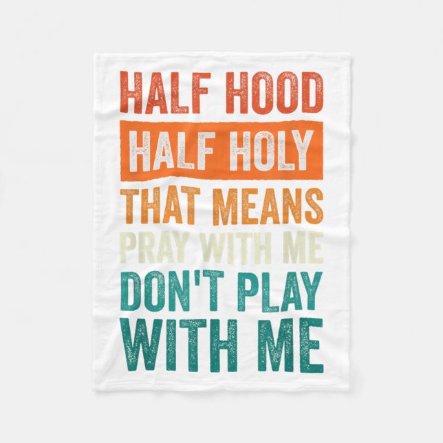Half Hood Half Holy Means Pray With Me Don't Play  Fleece Blanket (Front)