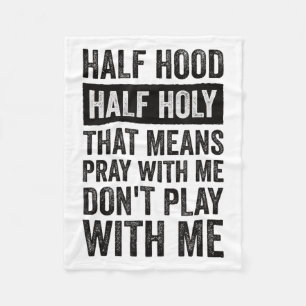 Half Hood Half Holy Means Pray With Me Don't Play  Fleece Blanket