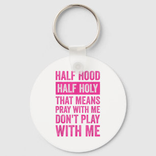 Half Hood Half Holy Means Pray With Me Don't Play  Key Ring