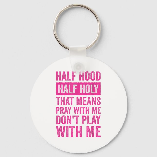 Half Hood Half Holy Means Pray With Me Don't Play  Key Ring (Front)