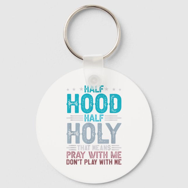 Half Hood Half Holy Means Pray With Me Don't Play  Key Ring (Front)