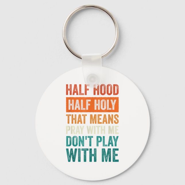 Half Hood Half Holy Means Pray With Me Don't Play  Key Ring (Front)