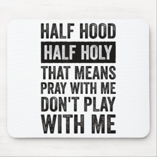 Half Hood Half Holy Means Pray With Me Don't Play  Mouse Mat