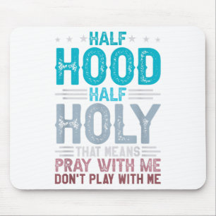 Half Hood Half Holy Means Pray With Me Don't Play Mouse Mat