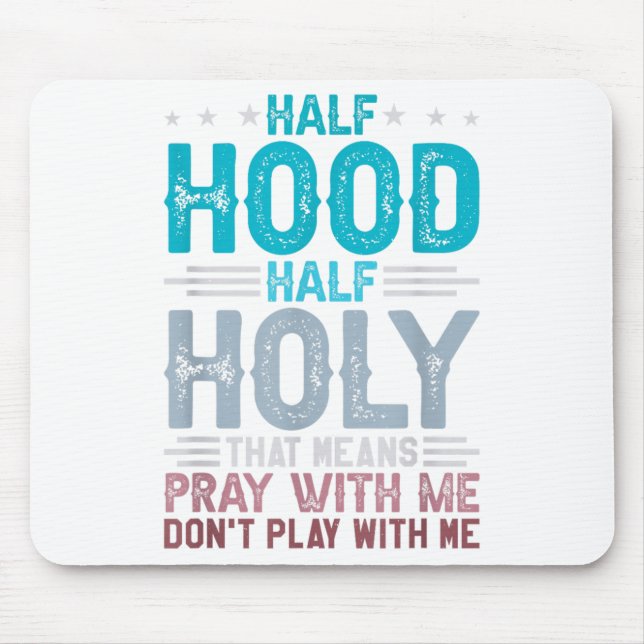Half Hood Half Holy Means Pray With Me Don't Play  Mouse Mat (Front)