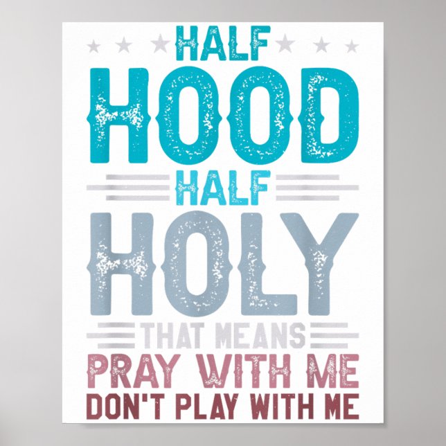 Half Hood Half Holy Means Pray With Me Don't Play  Poster (Front)