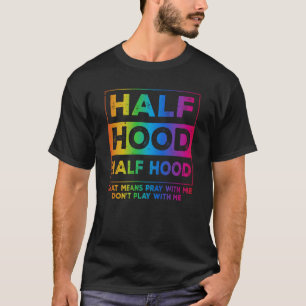 Half Hood Half Holy Pray With Me Don_t Play With M T-Shirt