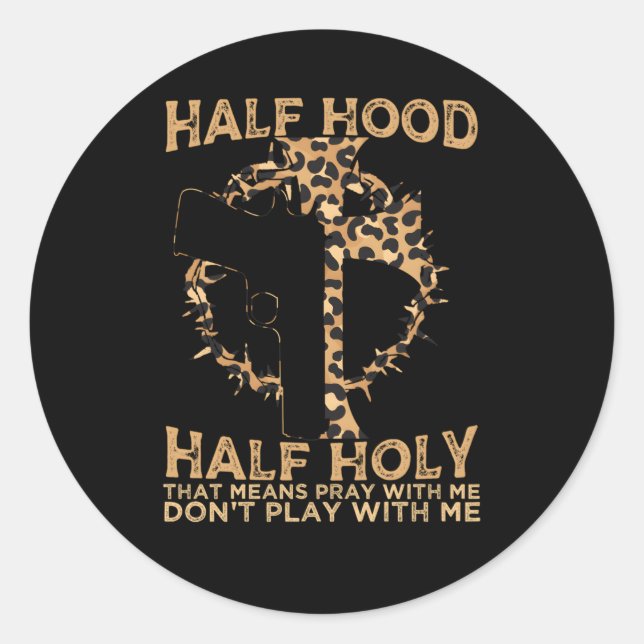 Half Hood Half Holy Pray With Me Donâ€™T Play With Classic Round Sticker (Front)