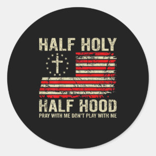 Half Hood Half Holy Pray With Me Don't Play With M Classic Round Sticker